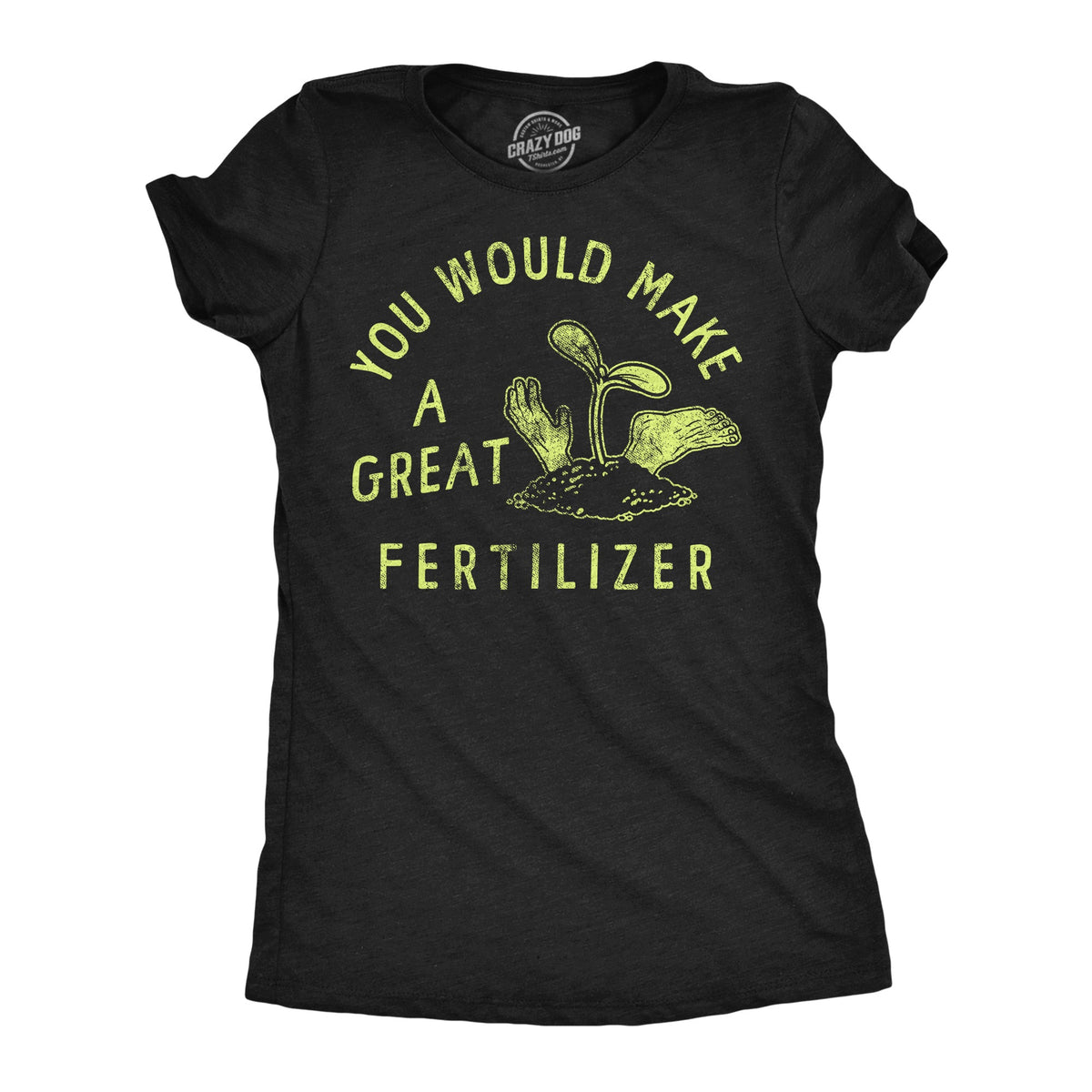 You Would Make A Great Fertilizer Women's T Shirt product image 1