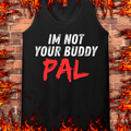 Not Your Buddy....PAL