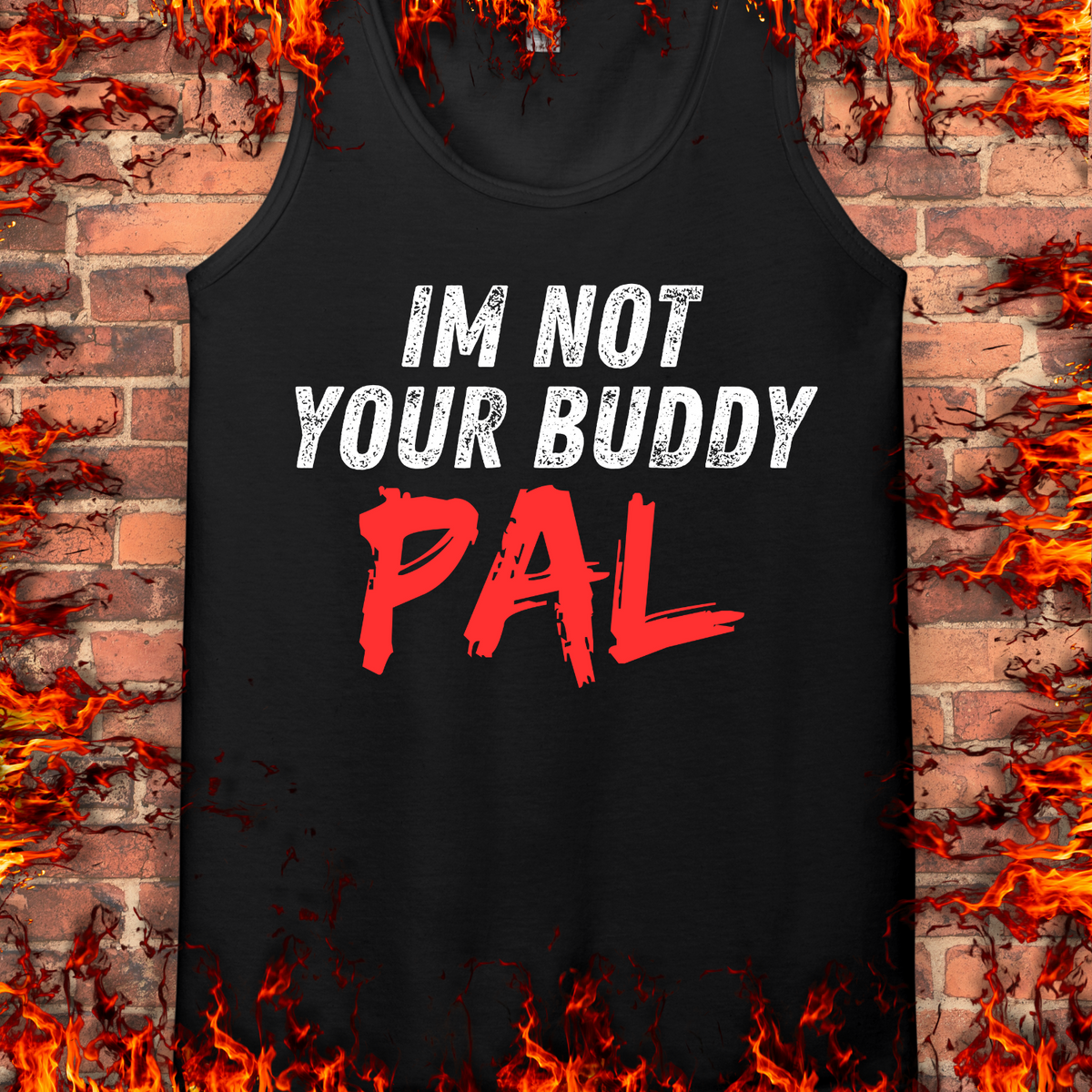 Not Your Buddy....PAL