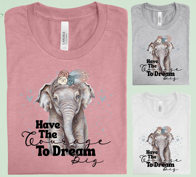 Have the Courage to Dream Big Graphic Tee product image 2