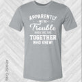 Apparently We're Trouble When We Are Together Who Knew product image 1