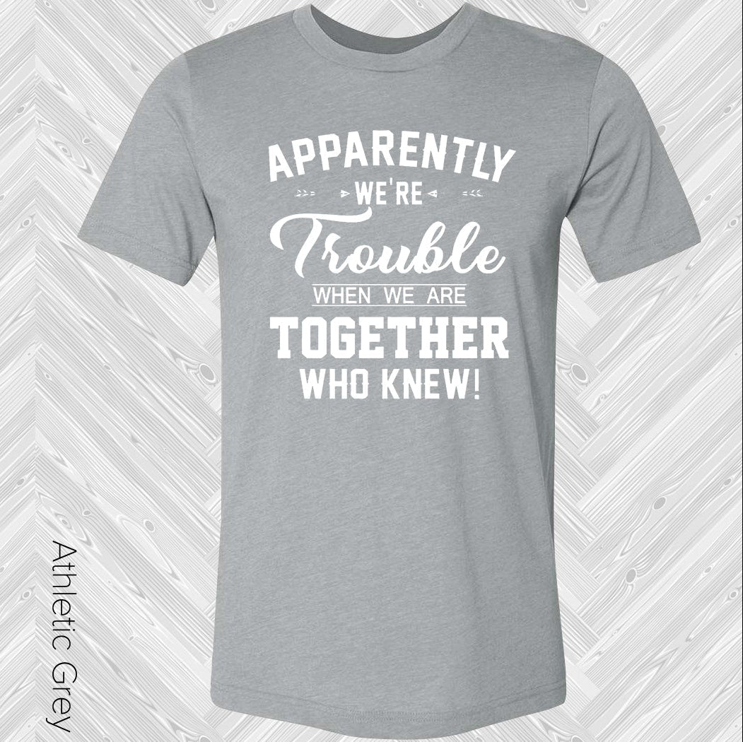 Apparently We're Trouble When We Are Together Who Knew product image 1