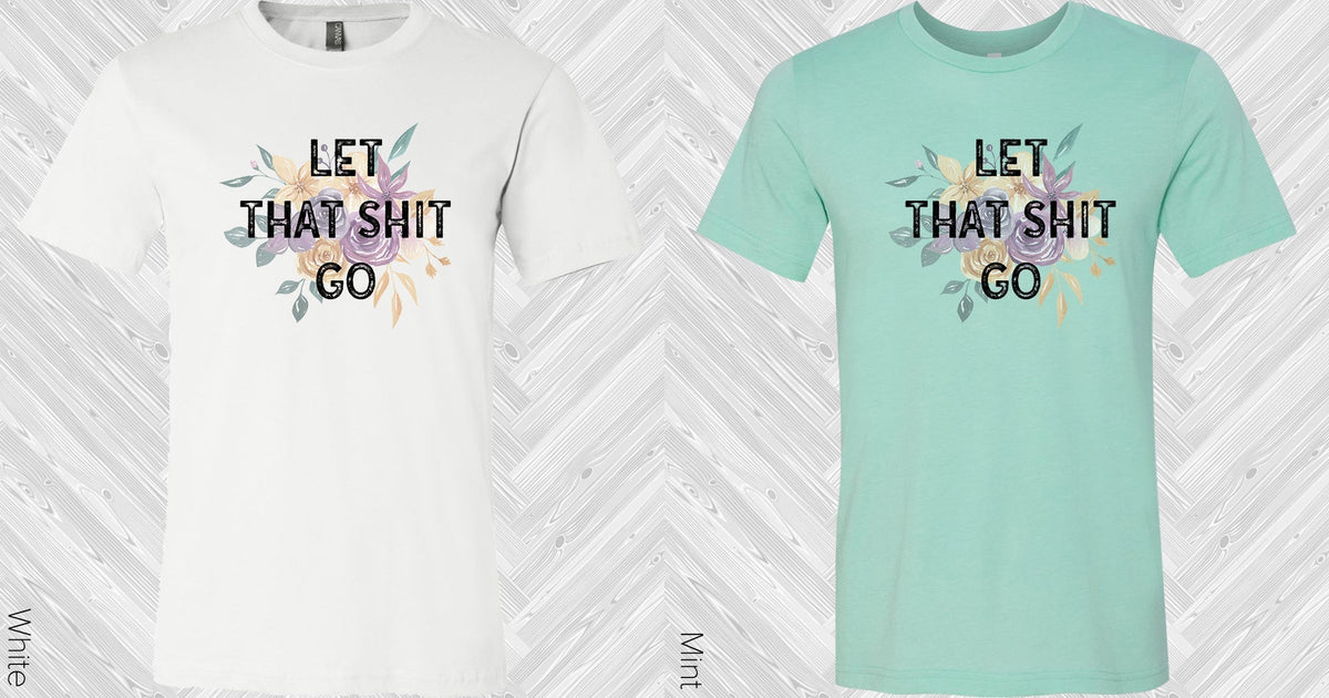 Let That Sh** Go Graphic Tee product image 2