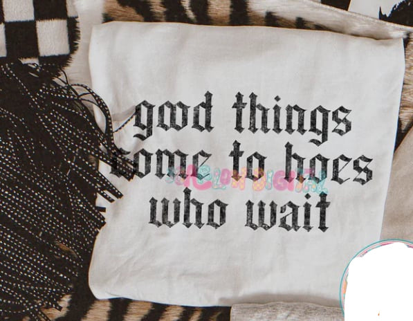 Good Things Come to Hoes Who Wait Graphic Tee product image 2