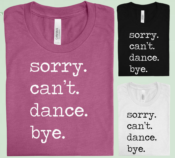 Sorry Can't Dance Bye Graphic Tee product image 2