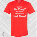 You Think I'm Crazy Should See Me With My Best Friend product image 1