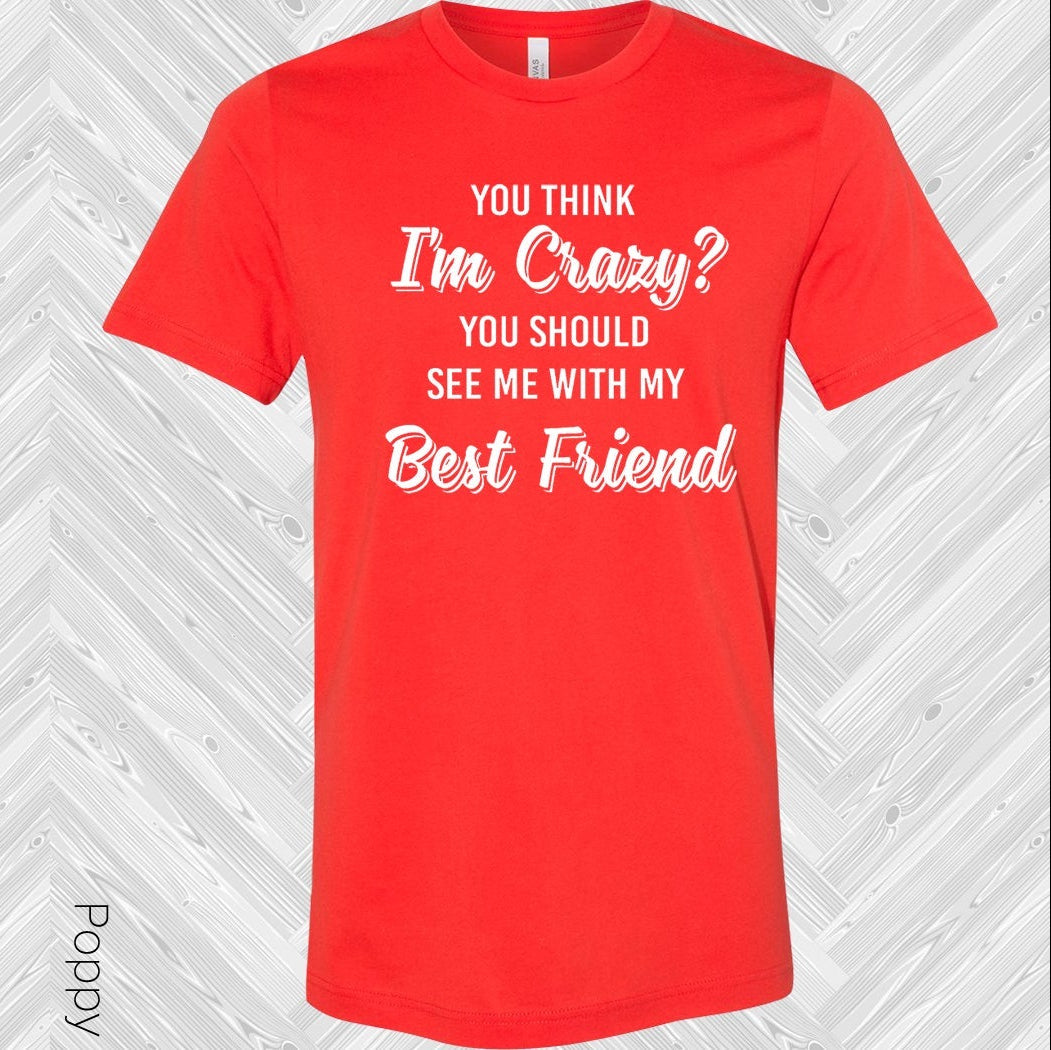 You Think I'm Crazy Should See Me With My Best Friend product image 1