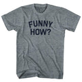 Funny How Womens Tri-Blend Junior Cut T-Shirt product image 1