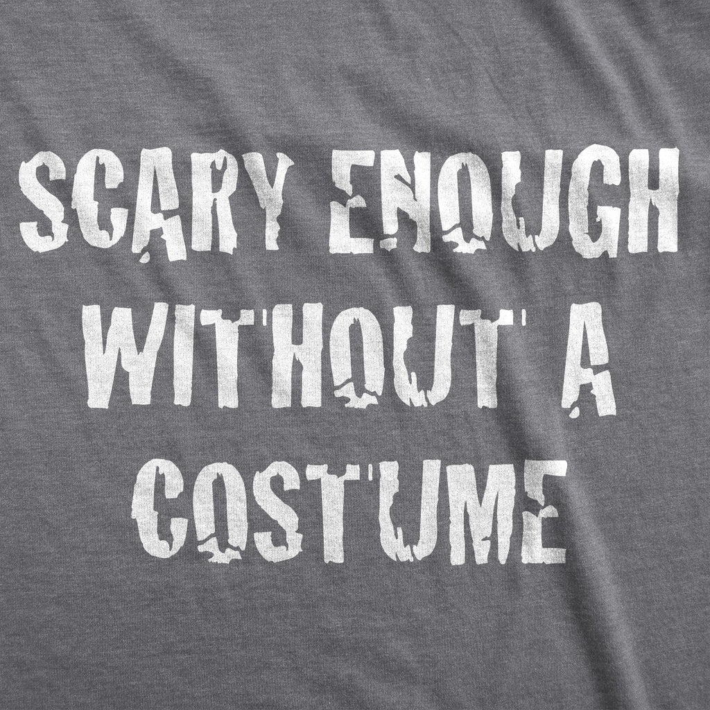 Scary Enough Without a Costume Men's T Shirt product image 2