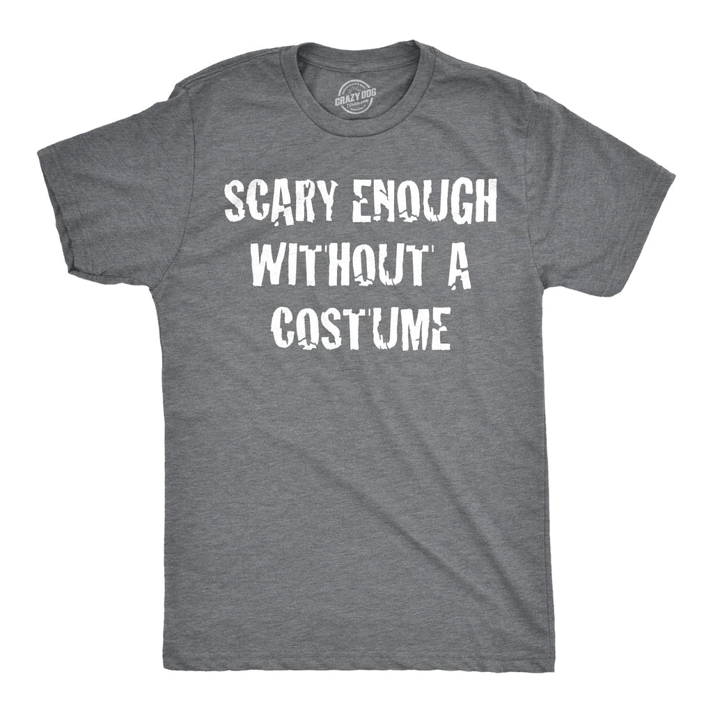 Scary Enough Without a Costume Men's T Shirt product image 1